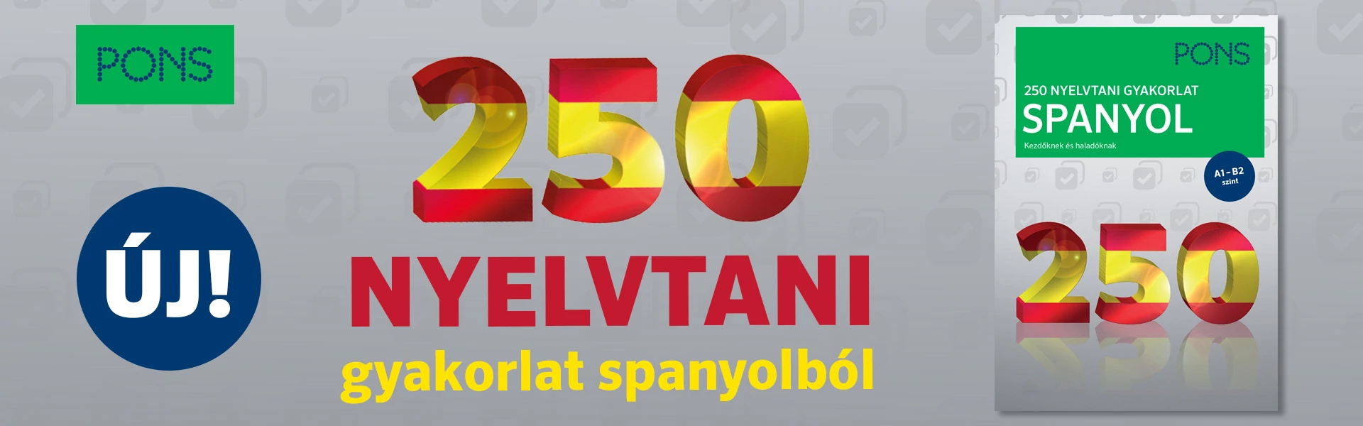 ÚJ! PONS 250 Nyelvtani gyakorlat Spanyol